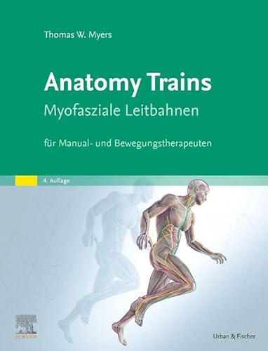 Anatomy Trains: Myofasziale Leitbahnen für Manual- und Bewegungstherapeuten