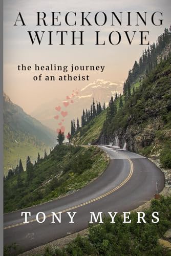 A RECKONING WITH LOVE: The Healing Journey of an Atheist A RECKONING WITH LOVE: The Healing Journey of an Atheist von Writer's Society, The