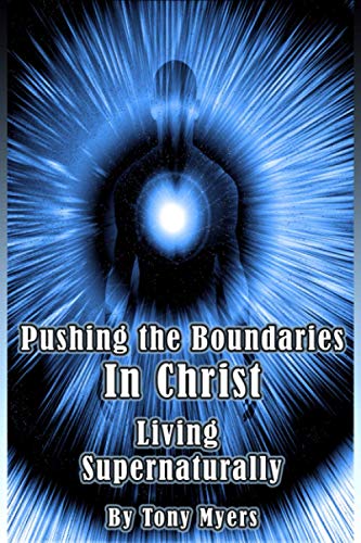 Pushing the Boundaries In Christ: Living Supernaturally von Independently Published