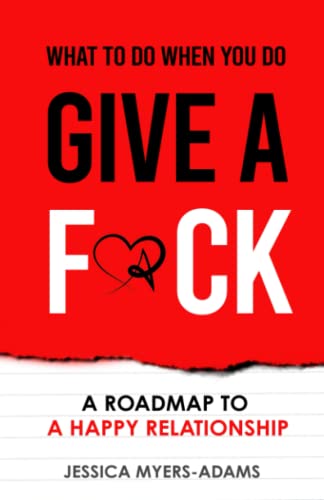 What to Do When You Do Give a F*ck: A Roadmap to a Happy Relationship von Jessica Myers-Adams