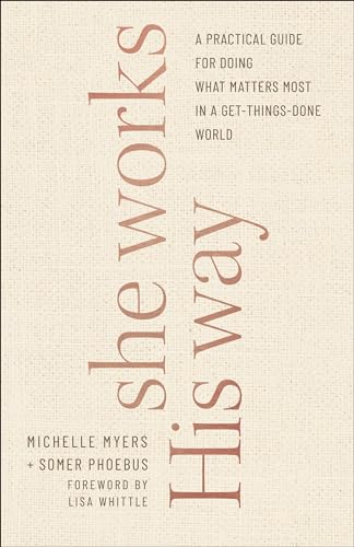 She Works His Way: A Practical Guide for Doing What Matters Most in a Get-things-done World von Baker Pub Group/Baker Books