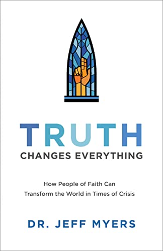 Truth Changes Everything: How People of Faith Can Transform the World in Times of Crisis (Perspectives: a Summit Ministries)
