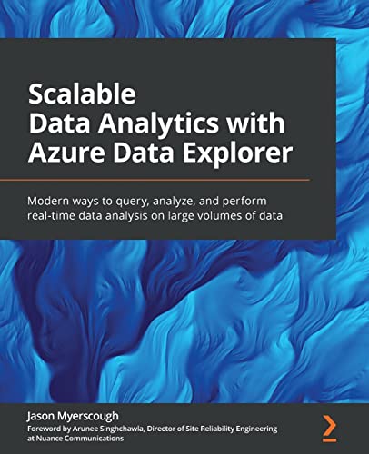 Scalable Data Analytics with Azure Data Explorer: Modern ways to query, analyze, and perform real-time data analysis on large volumes of data von Packt Publishing