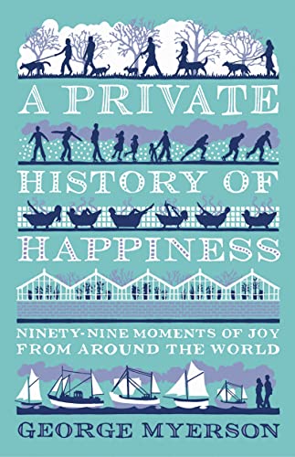 A Private History of Happiness: 99 Moments of Joy From Around the World von Head of Zeus