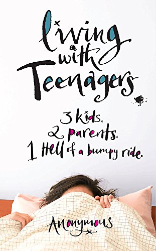 Living with Teenagers: 3 Kids, 2 Parents, 1 Hell of a Bumpy Ride