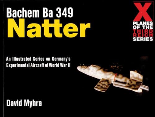Bachem Ba 349 Natter: X-Plane of the 3rd Reich (X Planes of the Third Reich Series) von Schiffer Publishing