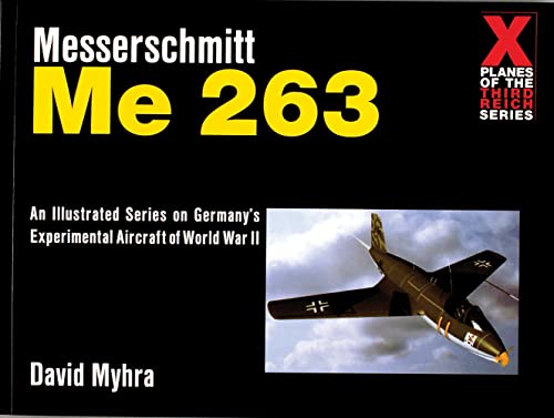 Messerschmitt Me 263: An Illustrated Series on Germany's Experimental Aircraft of World War II (X Planes of the Third Reich) von SCHIFFER MILITARY