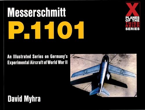 Messerschmitt P.1101 (X Planes of the Third Reich) von Schiffer Publishing