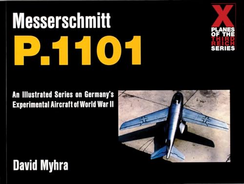 Messerschmitt P.1101 (X Planes of the Third Reich) von SCHIFFER MILITARY
