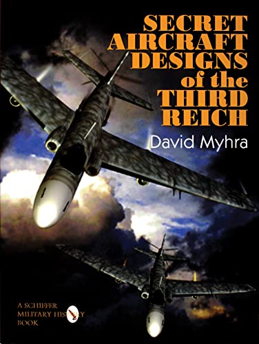 Secret Aircraft Designs of the Third Reich (Schiffer Military/Aviation History)