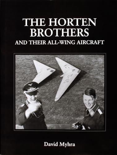 The Horten Brothers and Their All-Wing Aircraft (Schiffer Military/Aviation History)