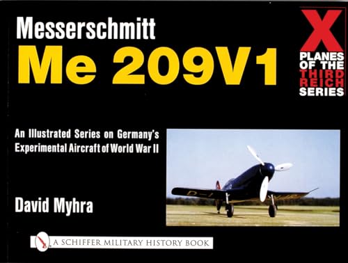 X Planes of the Third Reich - An Illustrated Series on Germany's Experimental Aircraft of World War II: Messerschmitt Me 209 (Schiffer Book for Collectors)