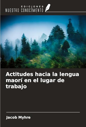 Actitudes hacia la lengua maorí en el lugar de trabajo von Ediciones Nuestro Conocimiento