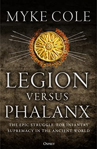 Legion versus Phalanx: The Epic Struggle for Infantry Supremacy in the Ancient World von Bloomsbury