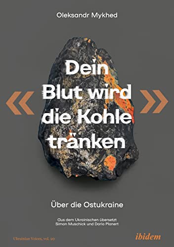 "Dein Blut wird die Kohle tränken": Über die Ostukraine (Ukrainian Voices, Band 20) von Ibidem Press