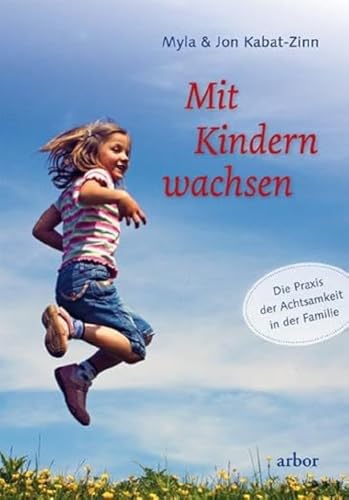 Mit Kindern wachsen: Die Praxis der Achtsamkeit in der Familie