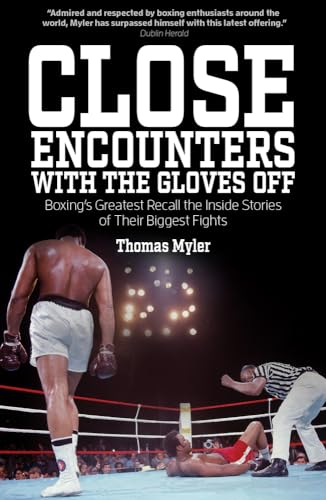 Close Encounters with the Gloves off: Boxing's Greats Recall the Inside Stories of Their Big Fights von Pitch Publishing