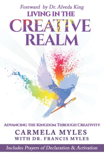 Living in the Creative Realm: Advancing the Kingdom Through Creativity
