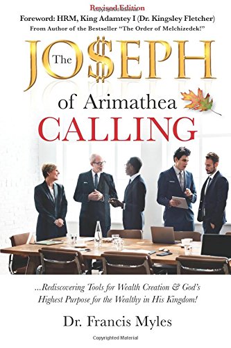 The Joseph Calling: Rediscovering Tools for Wealth Creation & God’s Highest Purpose for the Wealthy in His Kingdom! (Kingdom Business Books, Band 1)