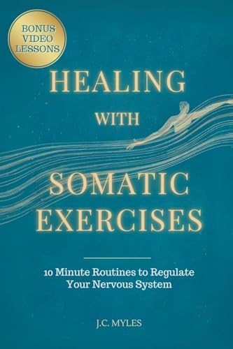 Healing With Somatic Exercises: 10-Minute Routines to Regulate Your Nervous System - Release Trauma, Stress, Anxiety, and Activate Your Vagus Nerve to Balance Your Mind-Body Connection von KB Publishing