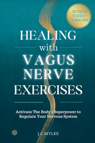 Healing With Vagus Nerve Exercises: Activate The Body's Superpower to Regulate Your Nervous System - Daily Routines to Manage Anxiety, Pain, Insomnia, Fatigue, Gut Health and Inflammation von KB Publishing