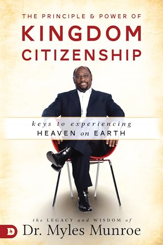 The Principle and Power of Kingdom Citizenship: Keys to Experiencing Heaven on Earth The Principle and Power of Kingdom Citizenship: Keys to Experiencing Heaven on Earth von Destiny Image