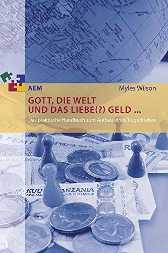 Gott, die Welt und das liebe(?) Geld ...: Das praktische Handbuch zum Aufbau eines Trägerkreises