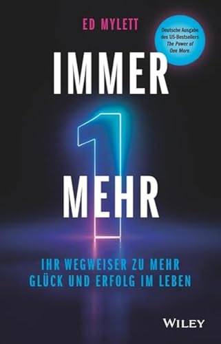 Immer eins mehr!: Ihr Wegweiser zu mehr Glück und Erfolg im Leben