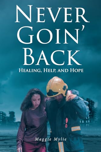 Never Goin' Back: Healing, Help, and Hope von Christian Faith Publishing