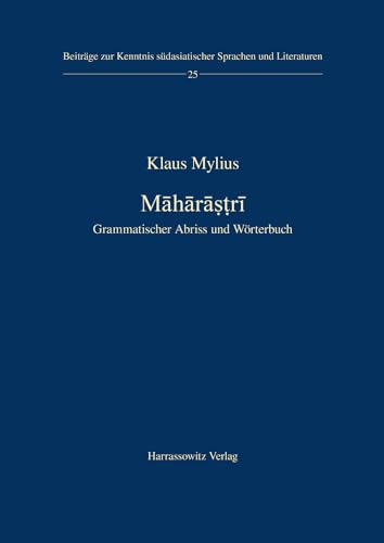 Māhārāṣṭrī: Grammatischer Abriss und Wörterbuch (Beiträge zur Kenntnis Südasiatischer Sprachen und Literaturen, Band 25)