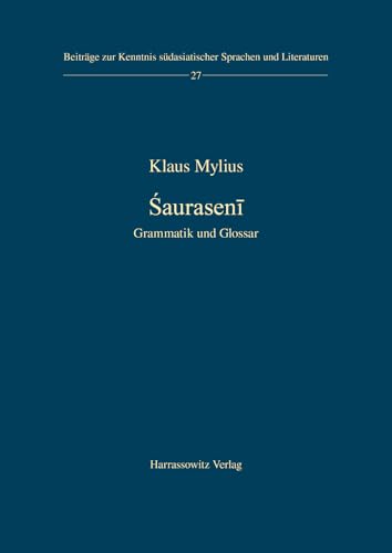 Śaurasenī: Grammatik und Glossar (Beiträge zur Kenntnis Südasiatischer Sprachen und Literaturen, Band 27)