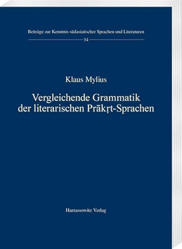 Vergleichende Grammatik der literarischen Prākṛt-Sprachen (Beiträge zur Kenntnis Südasiatischer Sprachen und Literaturen)