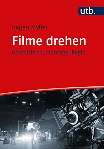 Filme drehen: Geschichten, Montage, Regie Filme drehen: Geschichten, Montage, Regie von UTB GmbH