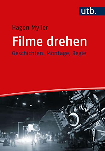 Filme drehen: Geschichten, Montage, Regie