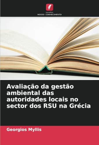 Avaliação da gestão ambiental das autoridades locais no sector dos RSU na Grécia von Edições Nosso Conhecimento