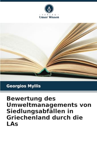 Bewertung des Umweltmanagements von Siedlungsabfällen in Griechenland durch die LAs von Verlag Unser Wissen