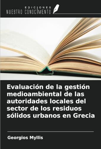Evaluación de la gestión medioambiental de las autoridades locales del sector de los residuos sólidos urbanos en Grecia von Ediciones Nuestro Conocimiento