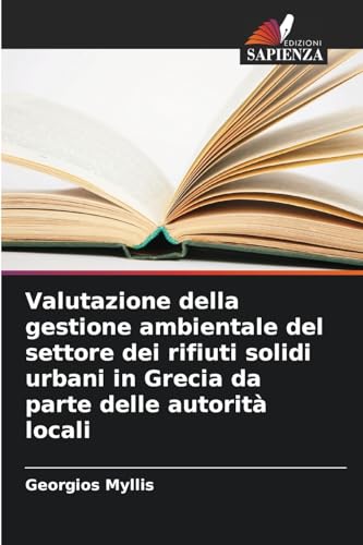 Valutazione della gestione ambientale del settore dei rifiuti solidi urbani in Grecia da parte delle autorità locali von Edizioni Sapienza