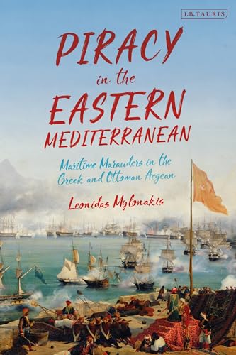 Piracy in the Eastern Mediterranean: Maritime Marauders in the Greek and Ottoman Aegean