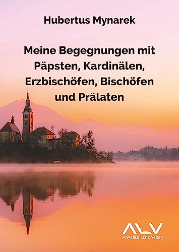 Meine Begegnungen mit Päpsten, Kardinälen, Erzbischöfen, Bischöfen und Prälaten von Angelika Lenz Verlag