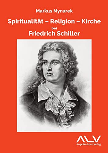 Spiritualität - Religion - Kirche bei Friedrich Schiller von Lenz, Angelika Verlag