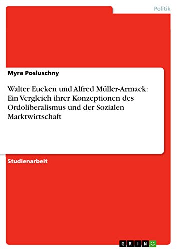 Walter Eucken und Alfred Müller-Armack: Ein Vergleich ihrer Konzeptionen des Ordoliberalismus und der Sozialen Marktwirtschaft von GRIN Verlag