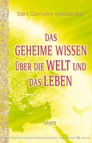 Das geheime Wissen über die Welt und das Leben. Saint Germains Vermächtnis von Silberschnur Verlag Die G