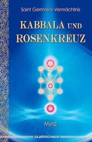 Kabbala und Rosenkreuz: Saint Germains Vermächtnis von Silberschnur Verlag Die G