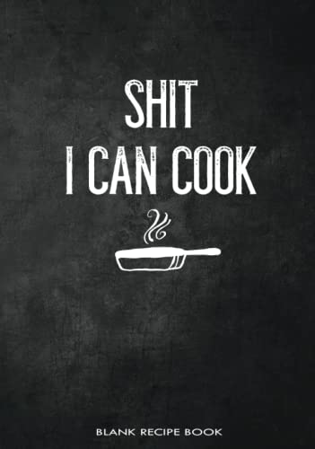 Shit I Can Cook Blank Recipe Book: Fill in Blank Cookbook to Personalize and Record Your Favorite Recipes von Independently published