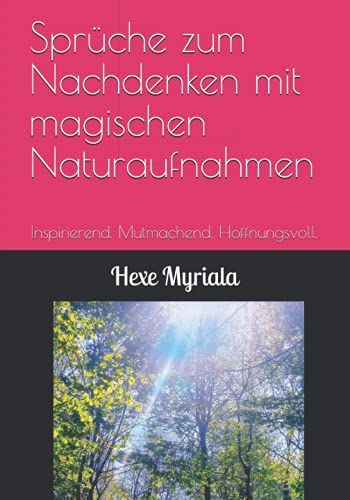 Sprüche zum Nachdenken mit magischen Naturaufnahmen: Inspirierend. Mutmachend. Hoffnungsvoll. von Independently published