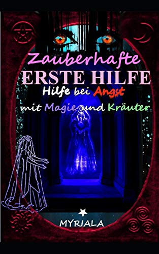 Zauberhafte Erste Hilfe: Hilfe bei Angst mit Magie und Kräuter von Independently Published