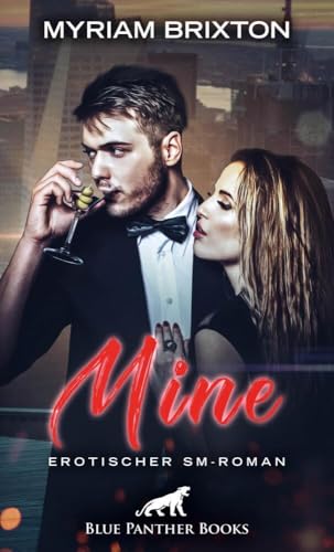 Mine | Erotischer SM-Roman: Sie ist sein Spielzeug, das er mit niemand anderem teilen wird ... (BDSM-Romane)