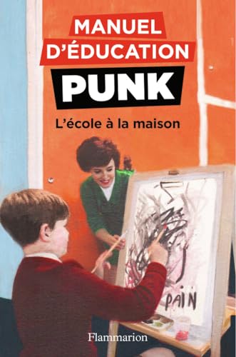 Manuel d'éducation punk : L'école à la maison von FLAMMARION