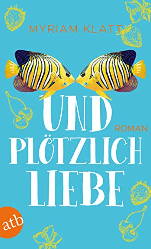 Und plötzlich Liebe: Roman